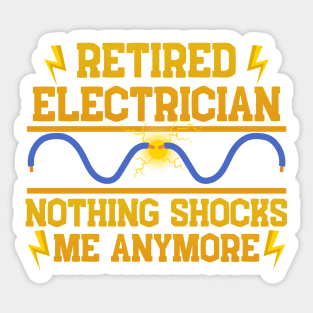 Retired Electrician Nothing Shocks Me Anymore Sticker